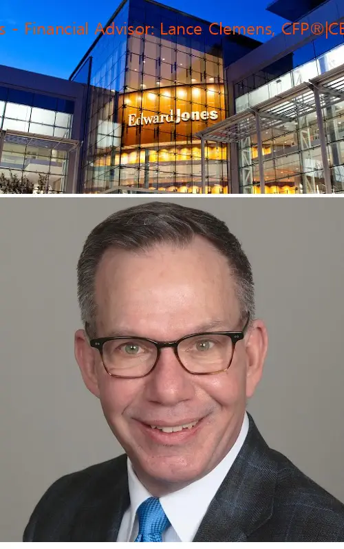 Edward Jones - Financial Advisor: Lance Clemens, CFP®|CEPA®|CRPC™